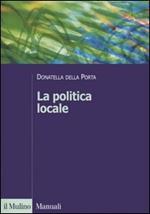 La politica locale. Potere, istituzioni e attori tra centro e periferia