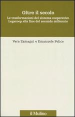 Oltre il secolo. Le trasformazioni del sistema cooperativo Legacoop alla fine del secondo millennio