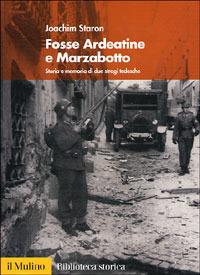 Fosse Ardeatine e Marzabotto. Storia e memoria di due stragi tedesche - Joachim Staron - copertina