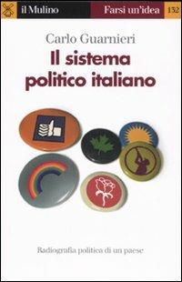 Il sistema politico italiano. Radiografia politica di un paese e delle sue crisi - Carlo Guarnieri - copertina