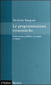Le programmazioni economiche. L'intervento pubblico tra piani e regole - Nicoletta Rangone - copertina