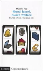 Nuovi lavori, nuovo welfare. Sicurezza e libertà nella società attiva