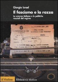 Il fascismo e la razza. La scienza italiana e le politiche razziali del regime - Giorgio Israel - copertina