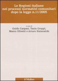 Le Regioni italiane nei processi normativi comunitari dopo la legge n. 11/2005 - copertina