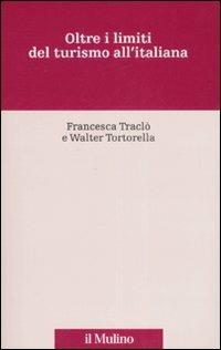 Oltre i limiti del turismo all'italiana - Francesca Traclò,Walter Tortorella - copertina