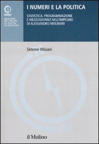 I numeri e la politica. Statistica, programmazione e Mezzogiorno nell'impegno di Alessandro Molinari - Simone Misiani - copertina