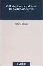 Collezioni, musei, identità tra XVIII e XIX secolo