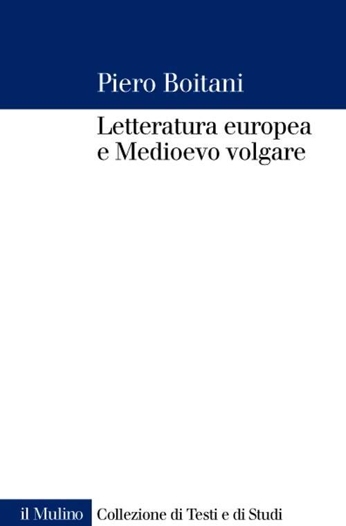Letteratura europea e Medioevo volgare - Piero Boitani - copertina