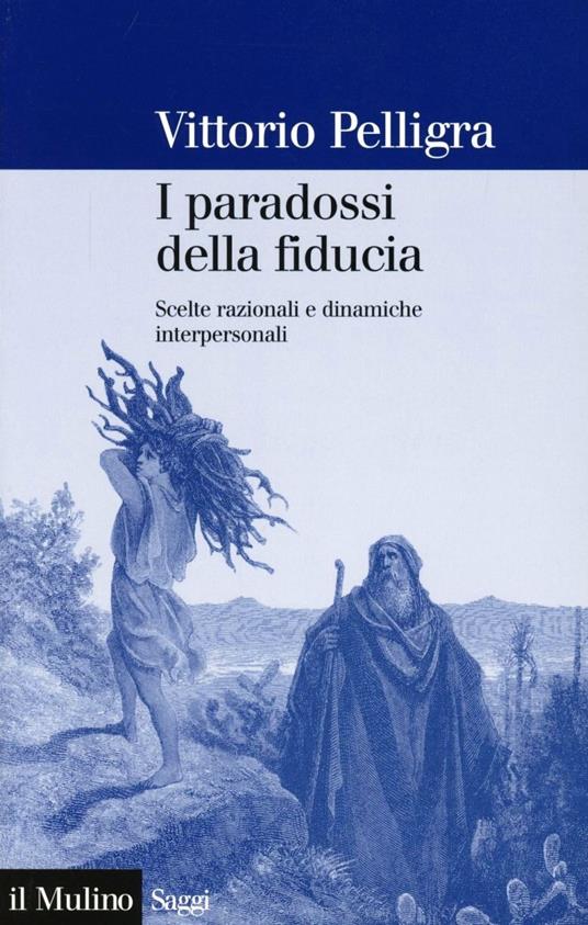 I paradossi della fiducia. Scelte razionali e dinamiche interpersonali - Vittorio Pelligra - copertina