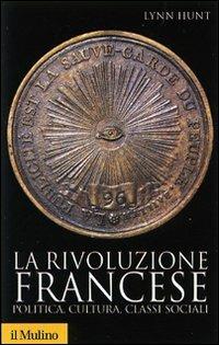 La rivoluzione francese. Politica, cultura, classi sociali - Lynn Hunt - copertina