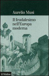 Il feudalesimo nell'Europa moderna - Aurelio Musi - copertina