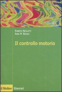 Il controllo motorio - Roberto Nicoletti,Anna M. Borghi - copertina