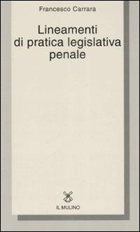 Lineamenti di pratica legislativa penale - Francesco Carrara - copertina