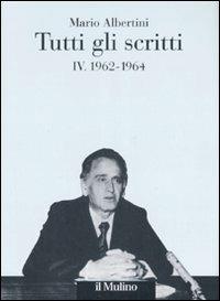 Tutti gli scritti. Vol. 4: 1962-1964. - Mario Albertini - copertina