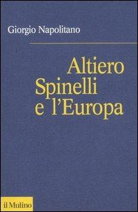 Altiero Spinelli e l'Europa - Giorgio Napolitano - copertina