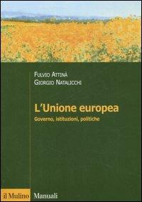 L' Unione Europea. Governo, istituzioni, politiche - Fulvio Attinà,Giorgio Natalicchi - copertina