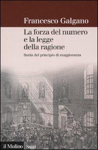 La forza del numero e la legge della ragione. Storia del principio di maggioranza - Francesco Galgano - copertina