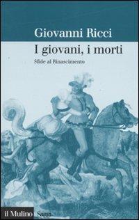 I giovani, i morti. Sfide al Rinascimento - Giovanni Ricci - copertina