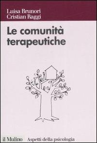 Le comunità terapeutiche. Tra caso e progetto - Luisa Brunori,Cristian Raggi - copertina