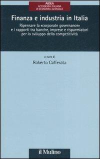 Finanza e industria in Italia. Ripensare la «corporate governance» e i rapporti tra banche, imprese e risparmiatori per lo sviluppo della competitività - copertina