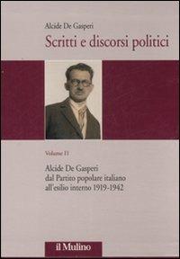 Scritti e discorsi politici. Ediz. critica. Vol. 2: Alcide De Gasperi dal Partito popolare italiano all'esilio interno 1919-1942. - Alcide De Gasperi - copertina