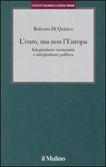 L' euro, ma non l'Europa. Integrazione monetaria e integrazione politica