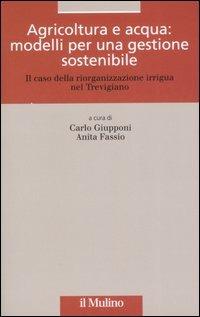 Agricoltura e acqua: modelli per una gestione sostenibile. Il caso della riorganizzazione irrigua nel trevigiano - copertina