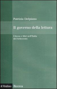 Il governo della lettura. Chiesa e libri nell'Italia del Settecento - Patrizia Delpiano - copertina