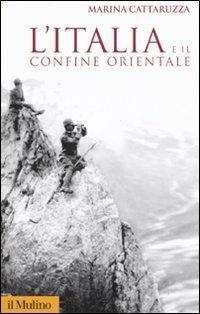 L'Italia e il confine orientale - Marina Cattaruzza - 2