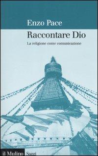 Raccontare Dio. La religione come comunicazione - Enzo Pace - copertina