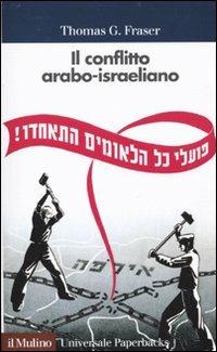 Il conflitto arabo-israeliano - Thomas G. Fraser - copertina