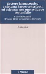 Settore farmaceutico e sistema paese: contributi ed esigenze per uno sviluppo sostenibile. GlaxoSmithKline: il valore di un investimento duraturo