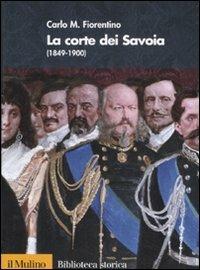 La corte dei Savoia (1849-1900) - Carlo M. Fiorentino - copertina