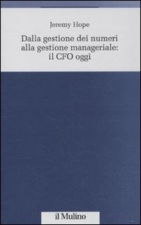 Dalla gestione dei numeri alla gestione manageriale: CFO oggi - Jeremy Hope - copertina