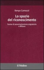 Lo spazio del riconoscimento. Forme di associazionismo migratorio a Milano