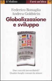 Globalizzazione e sviluppo - Federico Bonaglia,Andrea Goldstein - copertina