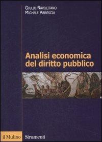 Analisi economica del diritto pubblico - Giulio Napolitano,Michele Abrescia - copertina
