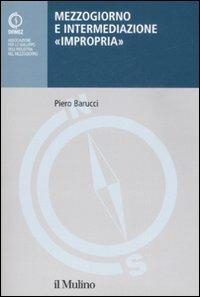 Mezzogiorno e intermediazione «impropria» - Piero Barucci - copertina