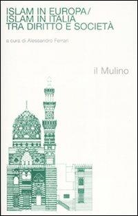 Islam in Europa/Islam in Italia. Tra diritto e società - copertina