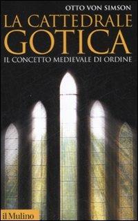 La cattedrale gotica. Il concetto medievale di ordine - Otto von Simson - copertina