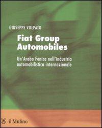 Fiat group automobiles. Un'araba fenice nell'industria automobilistica internazionale - Giuseppe Volpato - copertina
