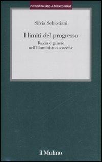 I limiti del progresso. Razza e genere nell'Illuminismo scozzese - Silvia Sebastiani - copertina