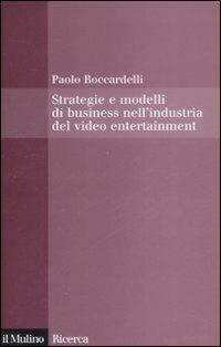Strategie e modelli di business nell'industria del video entertainment - Paolo Boccardelli - copertina