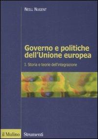 Governo e politiche dell'Unione europea. Vol. 1: Storia e teorie dell'integrazione - Neill Nugent - copertina