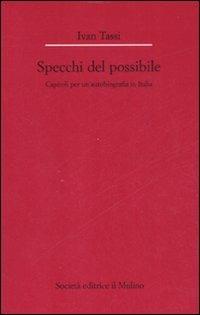 Gli specchi del possibile. Capitoli per un'autobiografia in Italia - Ivan Tassi - copertina