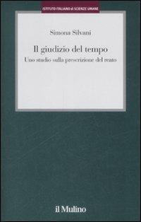 Il giudizio del tempo. Uno studio sulla prescrizione del reato - Simona Silvani - copertina