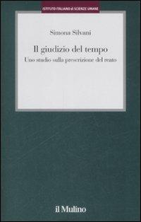 Il giudizio del tempo. Uno studio sulla prescrizione del reato - Simona Silvani - copertina