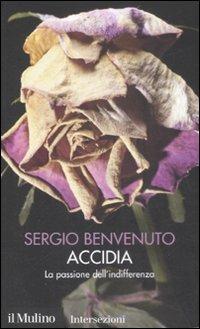 Accidia. La passione dell'indifferenza. I 7 vizi capitali - Sergio Benvenuto - copertina