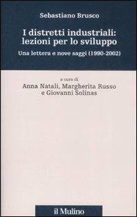 I distretti industriali: lezioni per lo sviluppo. Una lettera e nove saggi (1190-2002) - Sebastiano Brusco - copertina