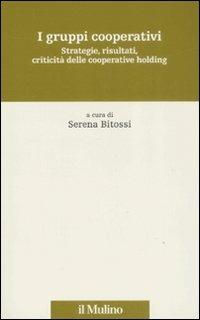 I gruppi cooperativi. Strategie, risultati, criticità delle cooperative holding - copertina